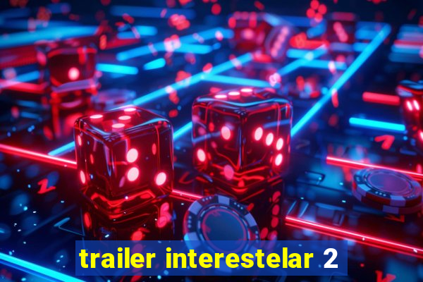 trailer interestelar 2